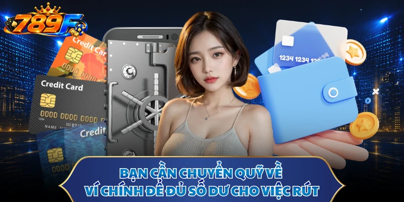 Bạn cần chuyển quỹ về ví chính để đủ số dư cho việc rút