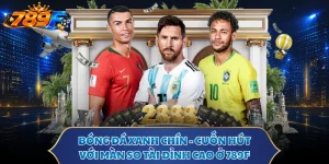 Bóng Đá Xanh Chín - Cuốn Hút Với Màn So Tài Đỉnh Cao Ở 789F