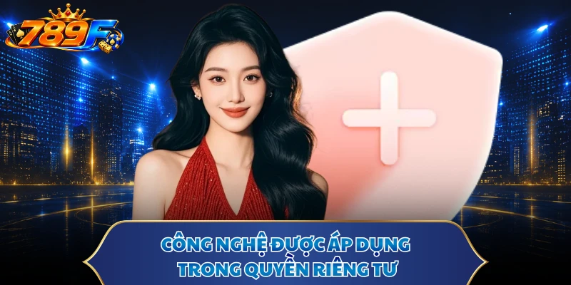 Công nghệ được áp dụng trong quyền riêng tư