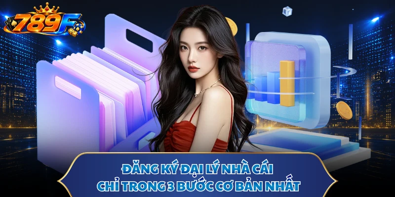 Đăng ký đại lý nhà cái chỉ trong 3 bước cơ bản nhất