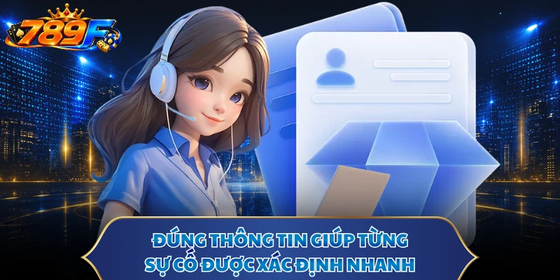 Đúng thông tin giúp từng sự cố được xác định nhanh
