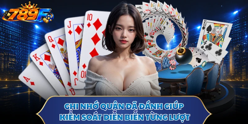 Ghi nhớ quân đã đánh giúp kiểm soát diễn biến từng lượt