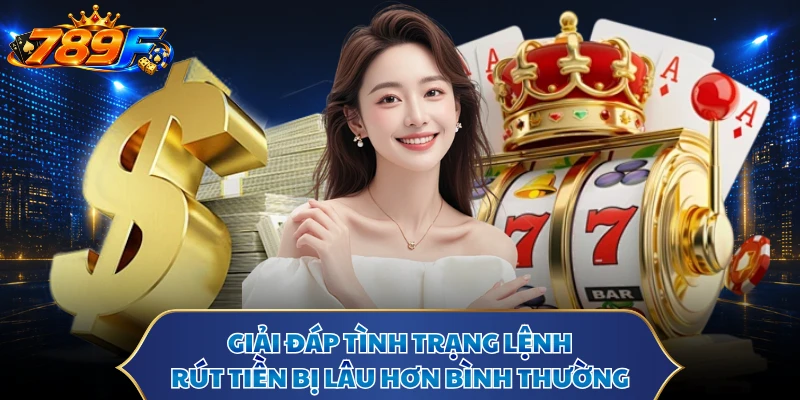 Giải đáp tình trạng lệnh rút tiền bị lâu hơn bình thường