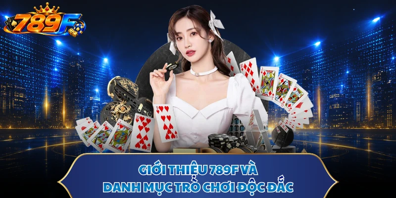 Giới thiệu 789F và danh mục trò chơi độc đắc