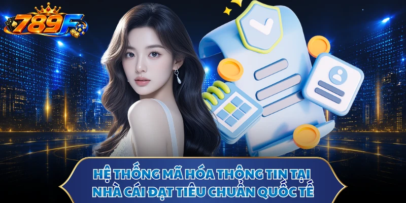 Hệ thống mã hóa thông tin tại nhà cái đạt tiêu chuẩn quốc tế