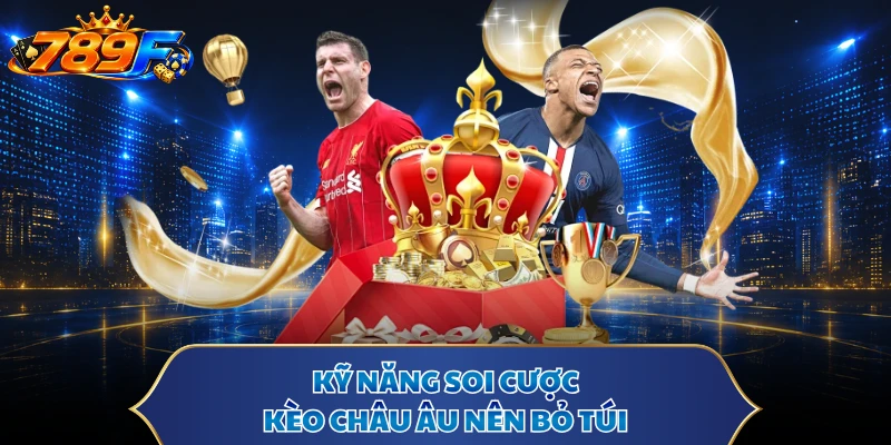 Kỹ năng soi cược kèo Châu Âu nên bỏ túi