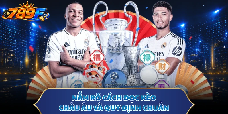 Nắm rõ cách đọc kèo Châu Âu và quy định chuẩn