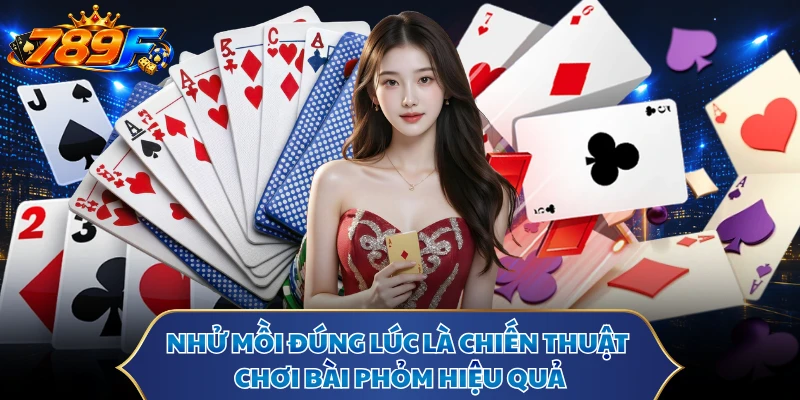 Nhử mồi đúng lúc là chiến thuật chơi bài phỏm hiệu quả