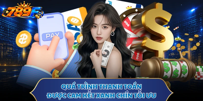 Quá trình thanh toán được cam kết xanh chín tối ưu