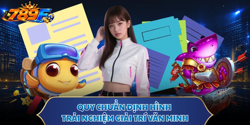 Quy chuẩn định hình trải nghiệm giải trí văn minh
