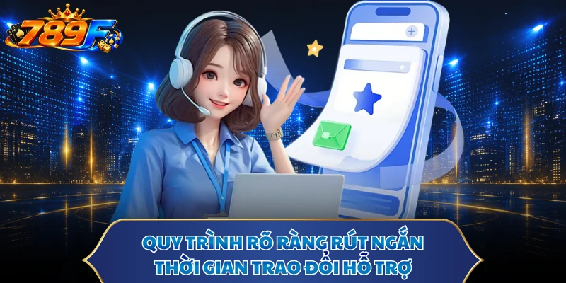 Quy trình rõ ràng rút ngắn thời gian trao đổi hỗ trợ