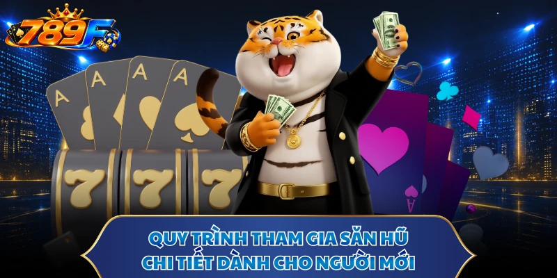 Quy trình tham gia săn hũ chi tiết dành cho người mới