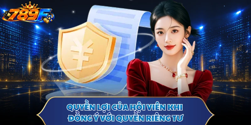 Quyền lợi của hội viên khi đồng ý với quyền riêng tư