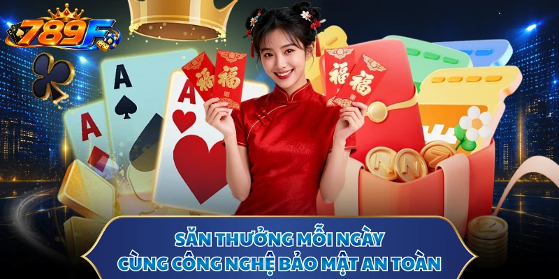 Săn thưởng mỗi ngày cùng công nghệ bảo mật an toàn
