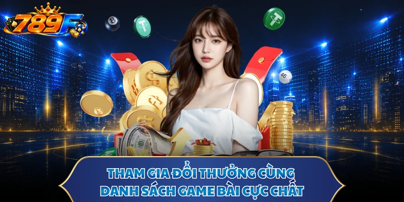 Tham gia đổi thưởng cùng danh sách game bài cực chất