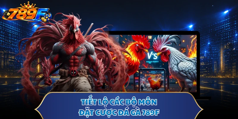 Tiết lộ các bộ môn đặt cược đá gà 789F