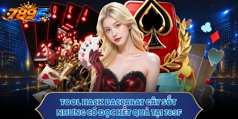 Tool Hack Baccarat Gây Sốt Nhưng Có Đọc Kết Quả Tại 789F
