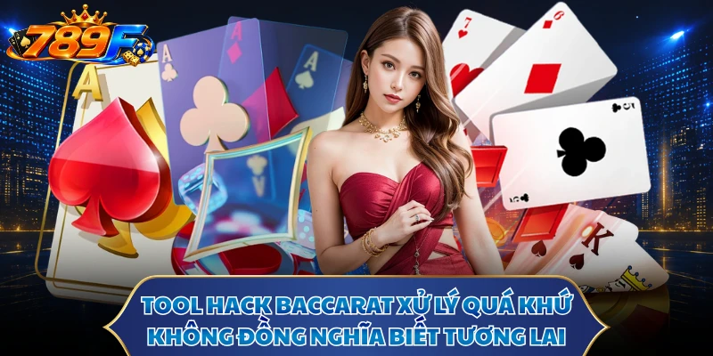 Tool hack baccarat xử lý quá khứ không đồng nghĩa biết tương lai