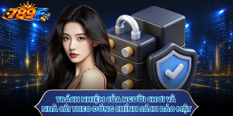 Trách nhiệm của người chơi và nhà cái theo đúng chính sách bảo mật