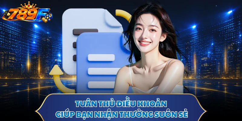 Tuân thủ điều khoản giúp bạn nhận thưởng suôn sẻ
